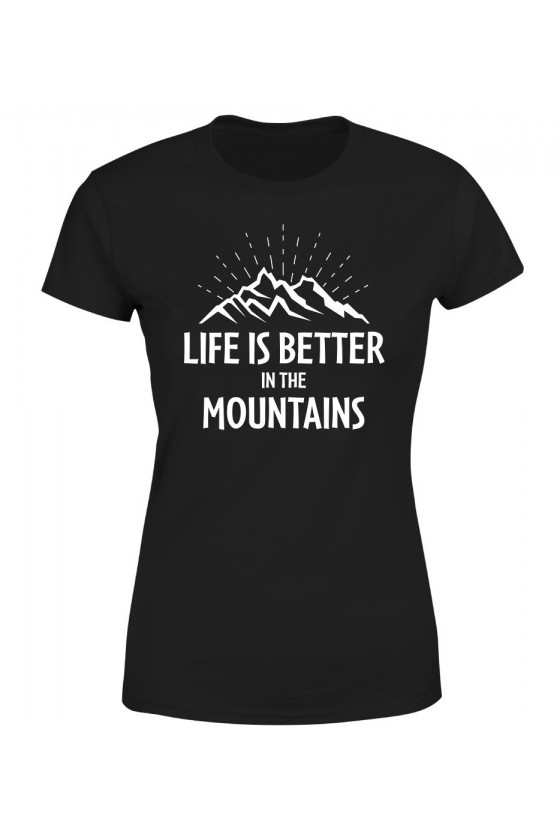 Koszulka Damska Life Is Better In The Mountains