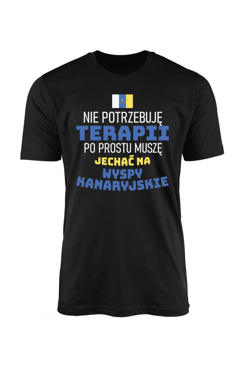 Koszulka Męska Nie Potrzebuję Terapii, Po Prostu Muszę Jechać Na Wyspy Kanaryjskie