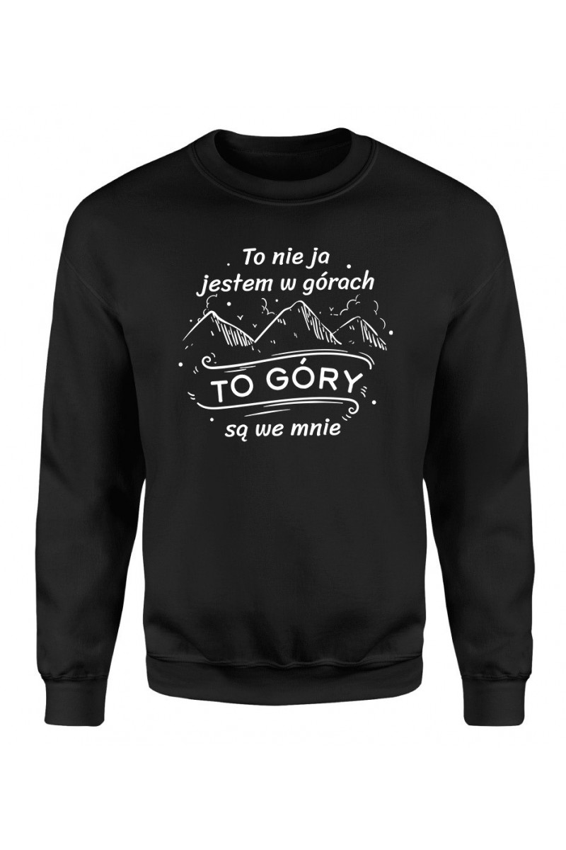 Bluza Męska Klasyczna To Nie Ja Jestem W Górach To Góry Są We Mnie