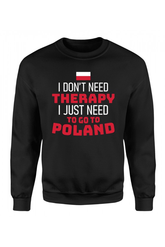 Bluza Męska Klasyczna I Don't Need Therapy I Just Need To Go To Poland