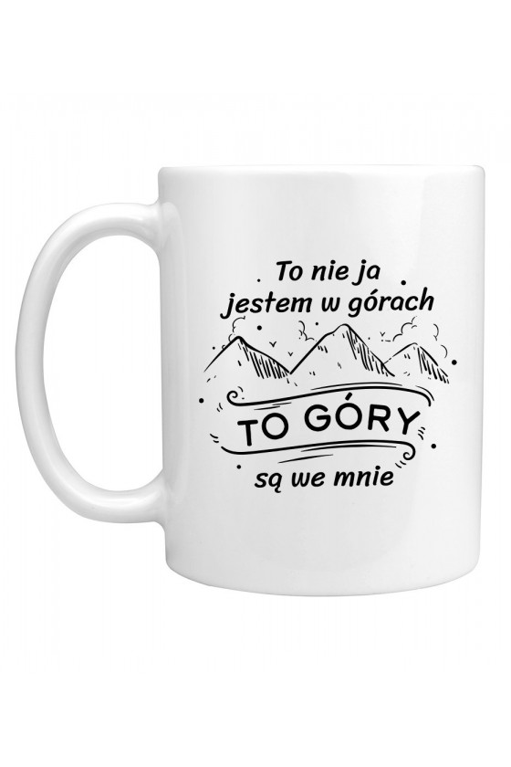 Kubek To Nie Ja Jestem W Górach To Góry Są We Mnie