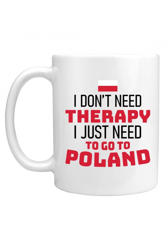 Kubek I Don't Need Therapy I Just Need To Go To Poland