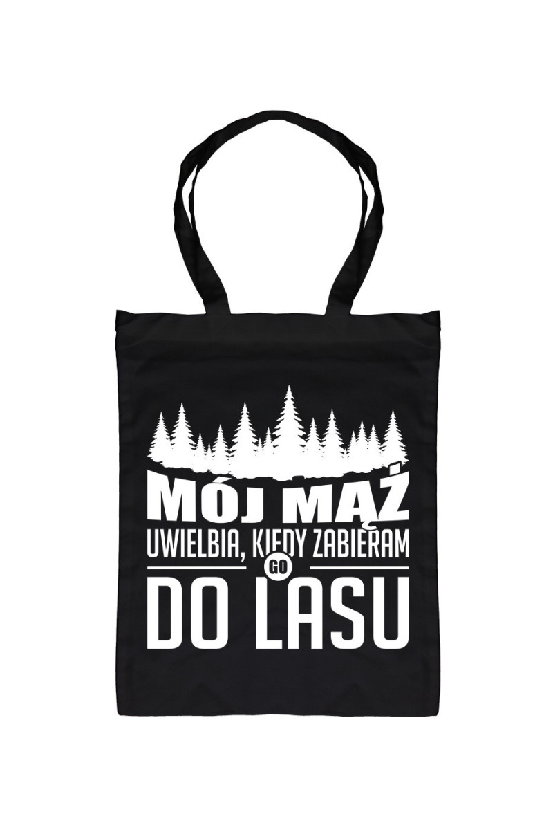 Torba Mój Mąż Uwielbia, Kiedy Zabieram Go Do Lasu