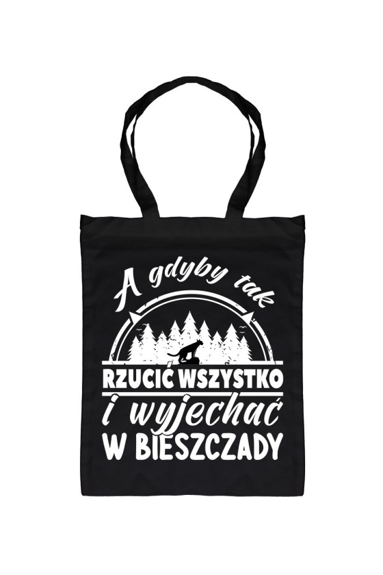 Torba A Gdyby Tak Rzucić Wszystko I Wyjechać W Bieszczady