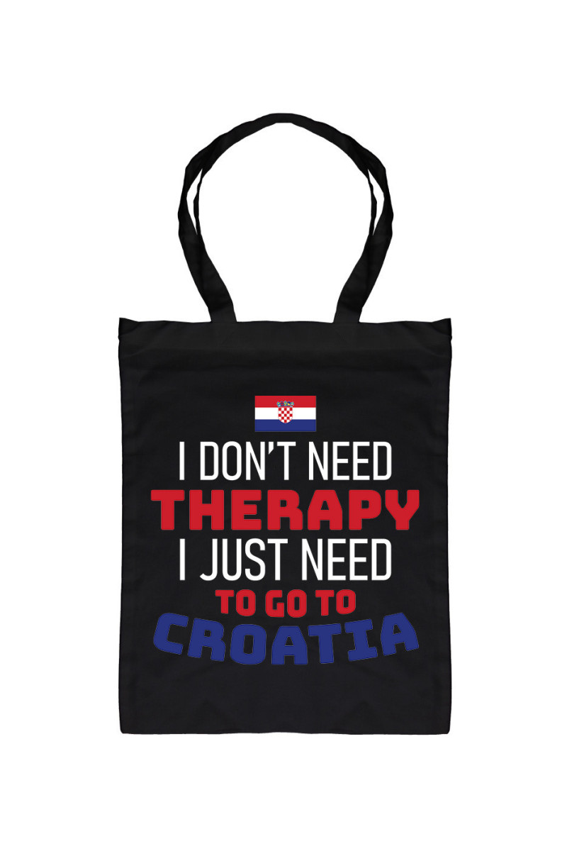 Torba I Don't Need Therapy I Just Need To Go To Croatia