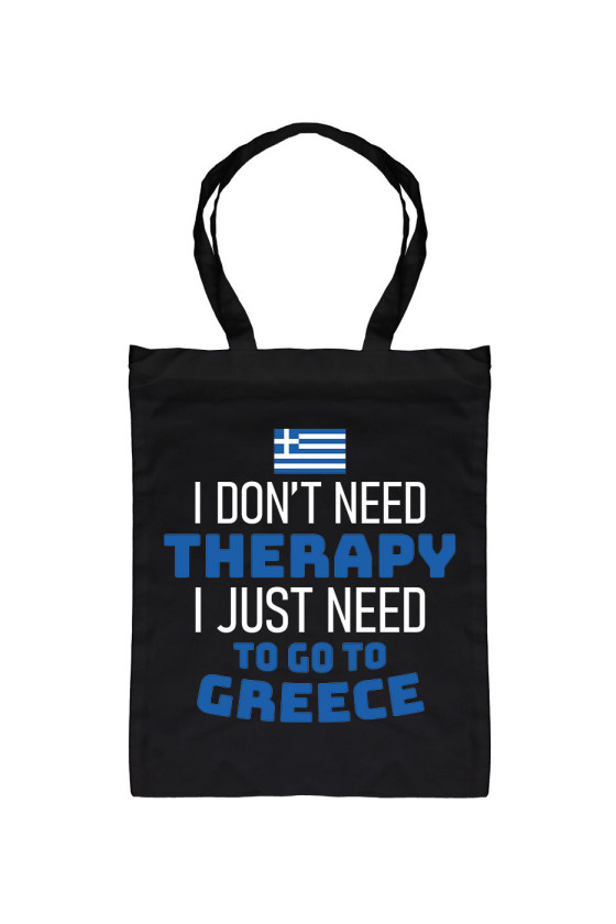 Torba I Don't Need Therapy I Just Need To Go To Greece