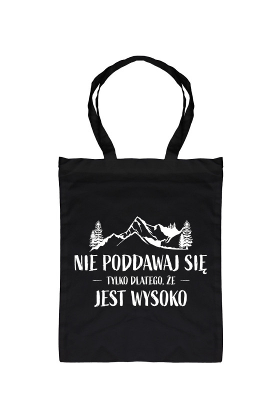 Torba Nie Poddawaj Się Tylko Dlatego, Że Jest Wysoko