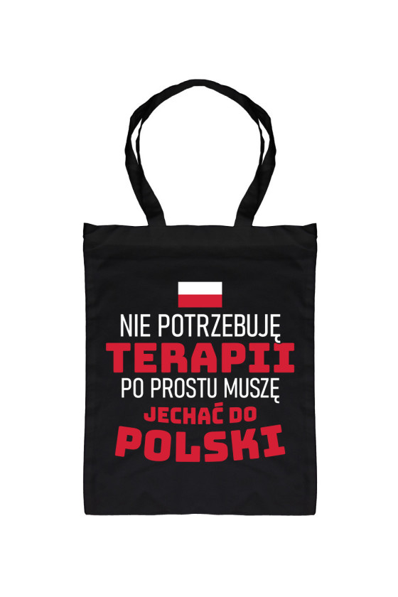 Torba Nie Potrzebuję Terapii Po Prostu Muszę Jechać Do Polski