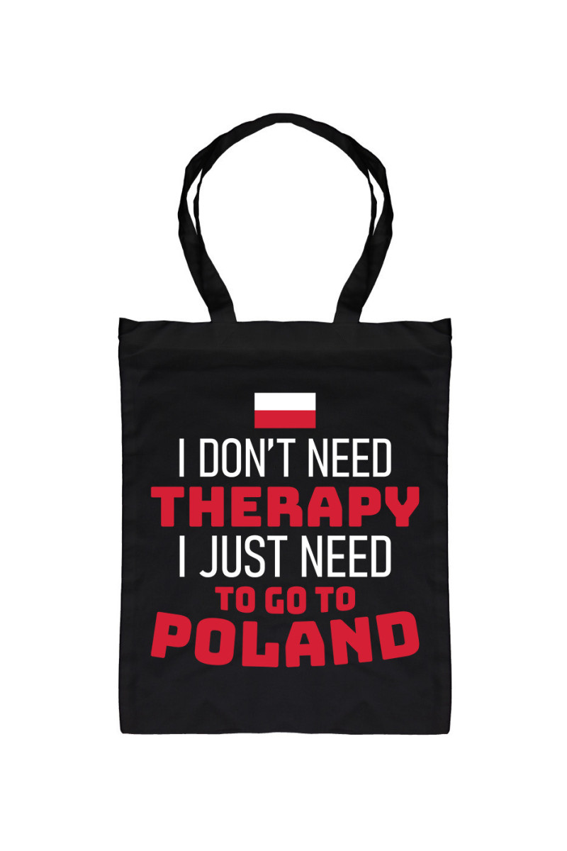 Torba I Don't Need Therapy I Just Need To Go To Poland