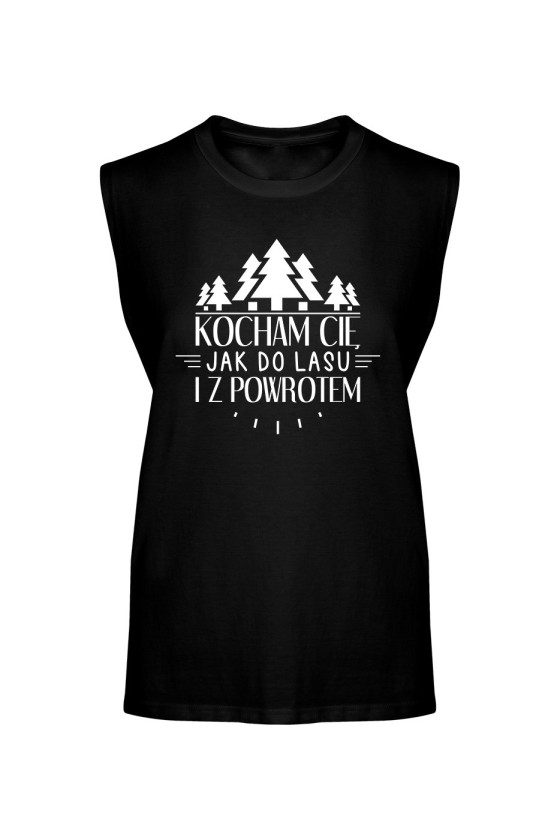 Koszulka Męska Tank Top Kocham Cię Jak Do Lasu I Z Powrotem