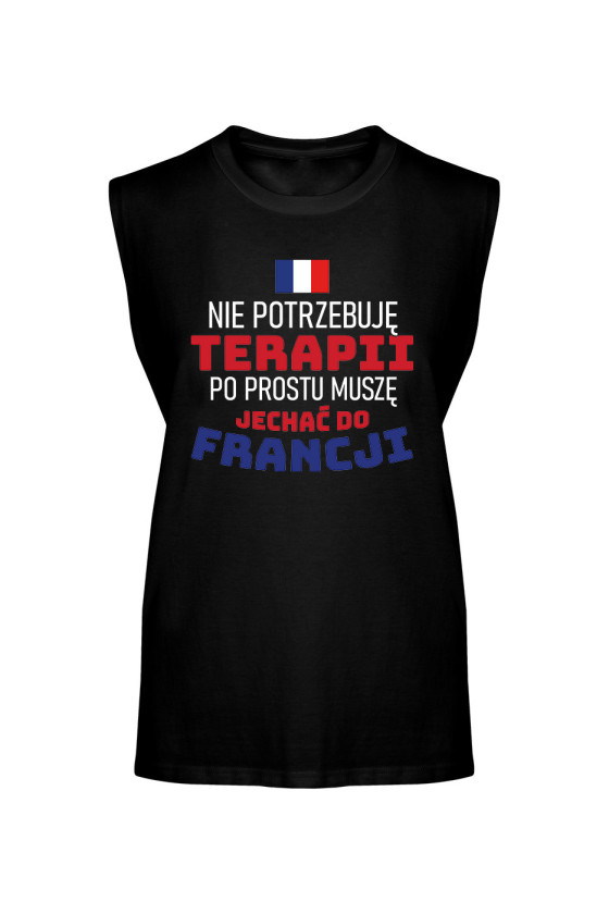 Koszulka Męska Tank Top Nie Potrzebuję Terapii, Po Prostu Muszę Jechać Do Francji