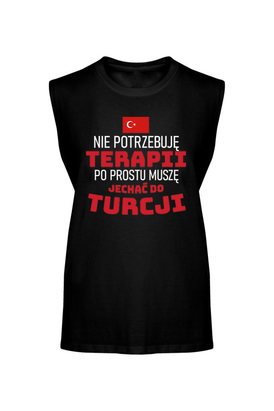 Koszulka Męska Tank Top Nie Potrzebuję Terapii, Po Prostu Muszę Jechać Do Turcji