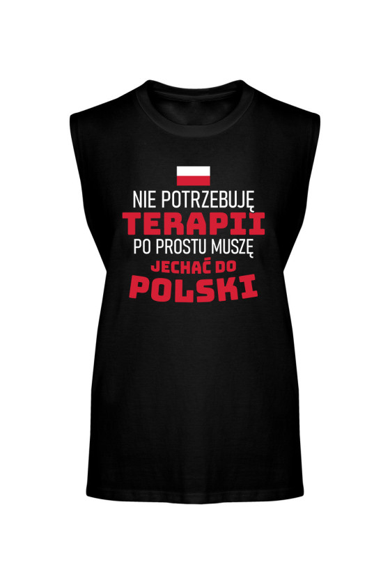 Koszulka Męska Tank Top Nie Potrzebuję Terapii Po Prostu Muszę Jechać Do Polski