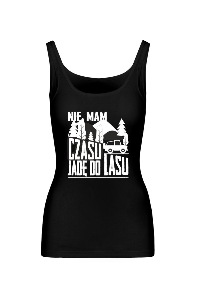 Koszulka Damska Tank Top Nie Mam Czasu, Jadę Do Lasu