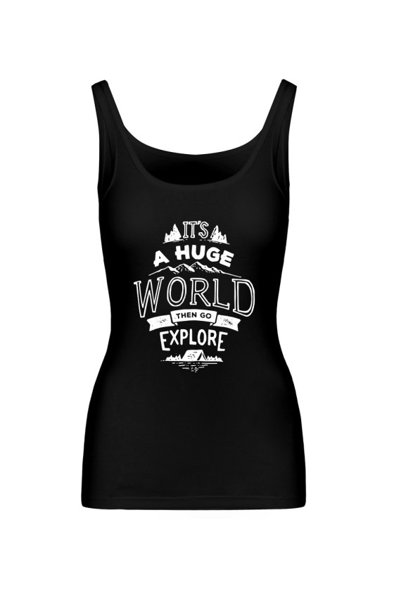 Koszulka Damska Tank Top It's A Huge World, Then Go Explore