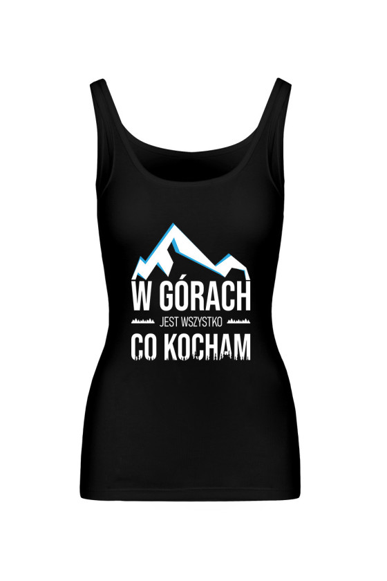 Koszulka Damska Tank Top W Górach Jest Wszystko Co Kocham