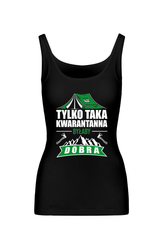 Koszulka Damska Tank Top Tylko Taka Kwarantanna Byłaby Dobra