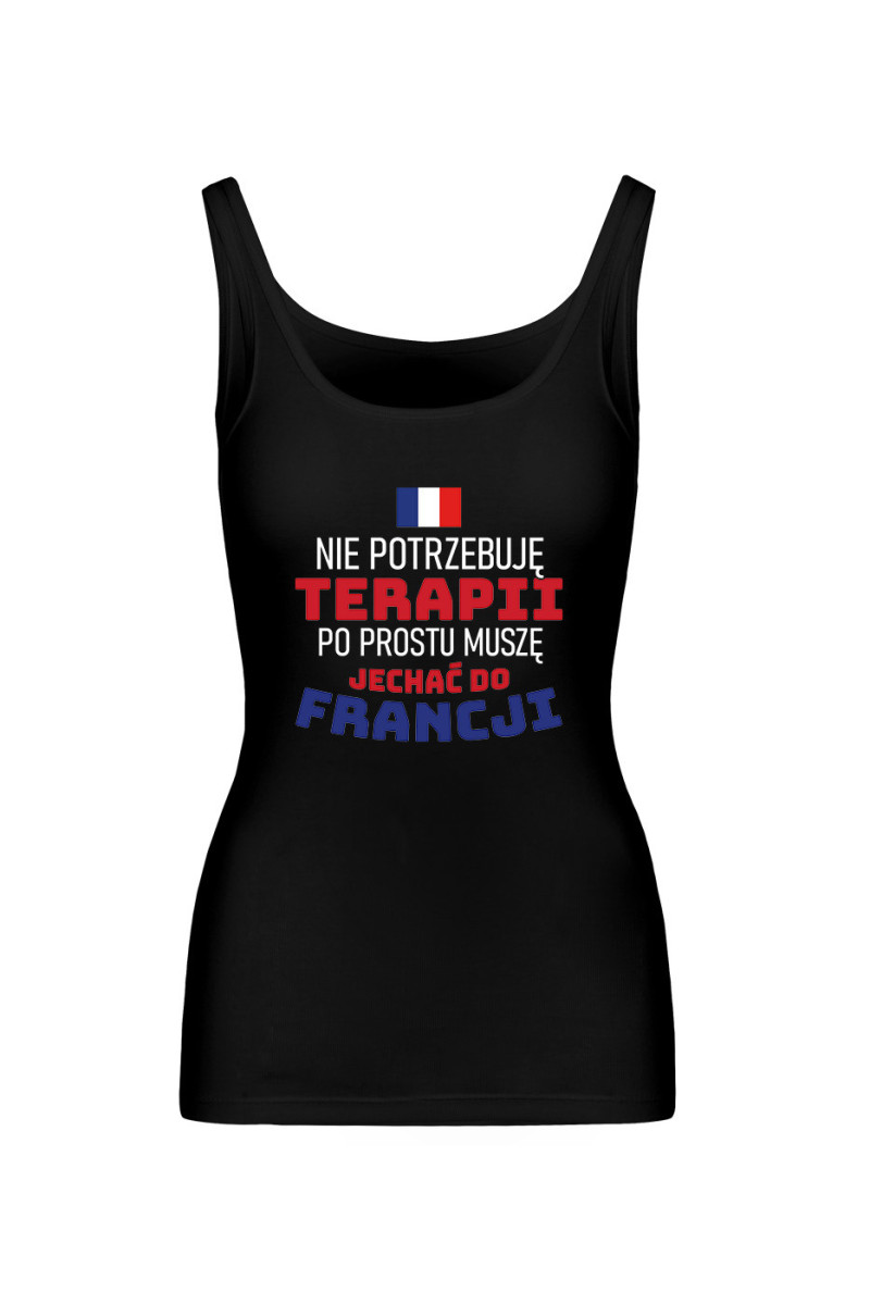 Koszulka Damska Tank Top Nie Potrzebuję Terapii, Po Prostu Muszę Jechać Do Francji