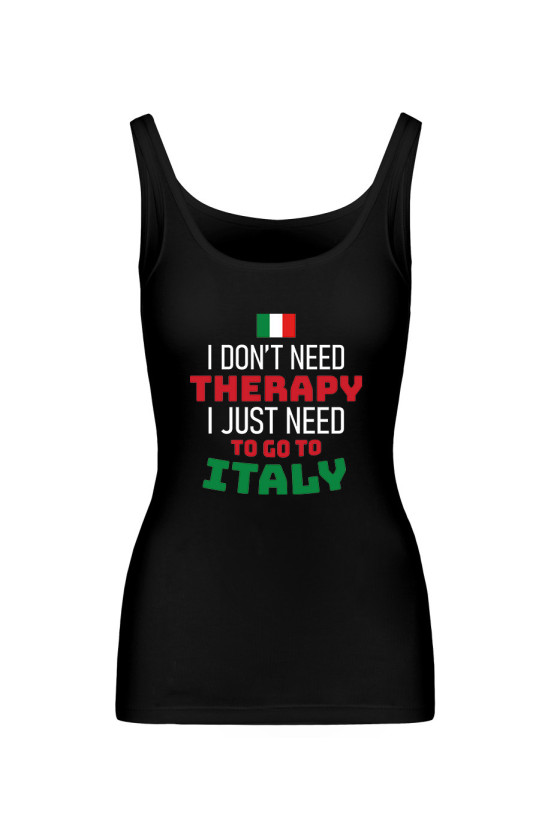 Koszulka Damska Tank Top I Don't Need Therapy I Just Need To Go To Italy