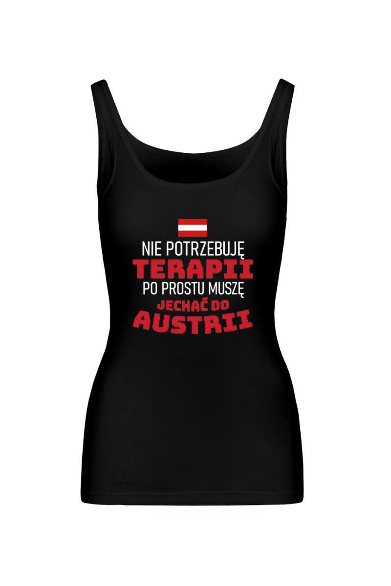 Koszulka Damska Tank Top Nie Potrzebuję Terapii, Po Prostu Muszę Jechać Do Austrii