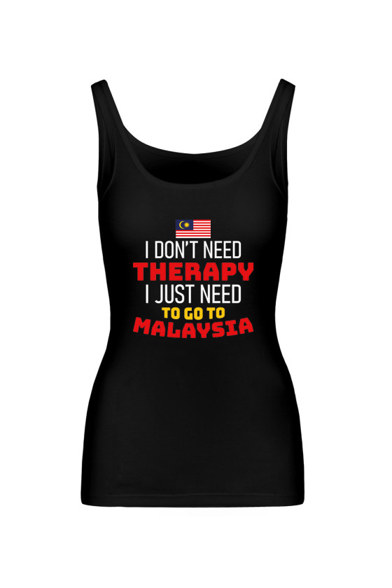 Koszulka Damska Tank Top I Don't Need Therapy I Just Need To Go To Malaysia