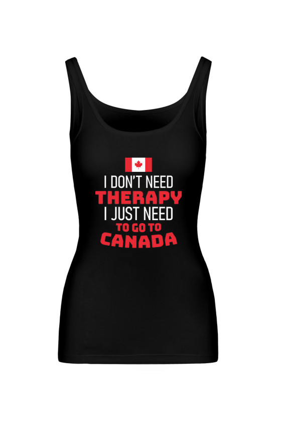 Koszulka Damska Tank Top I Don't Need Therapy I Just Need To Go To Canada