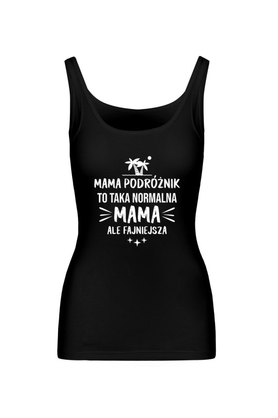 Koszulka Damska Tank Top Mama Podróżnik To Taka Normalna Mama, Ale Fajniejsza
