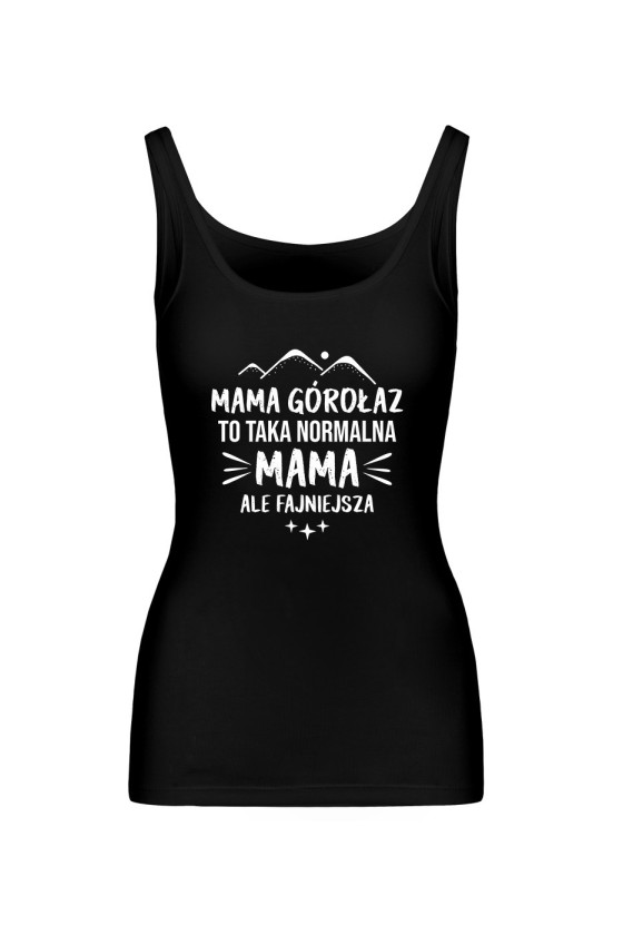Koszulka Damska Tank Top Mama Górołaz To Taka Normalna Mama, Ale Fajniejsza