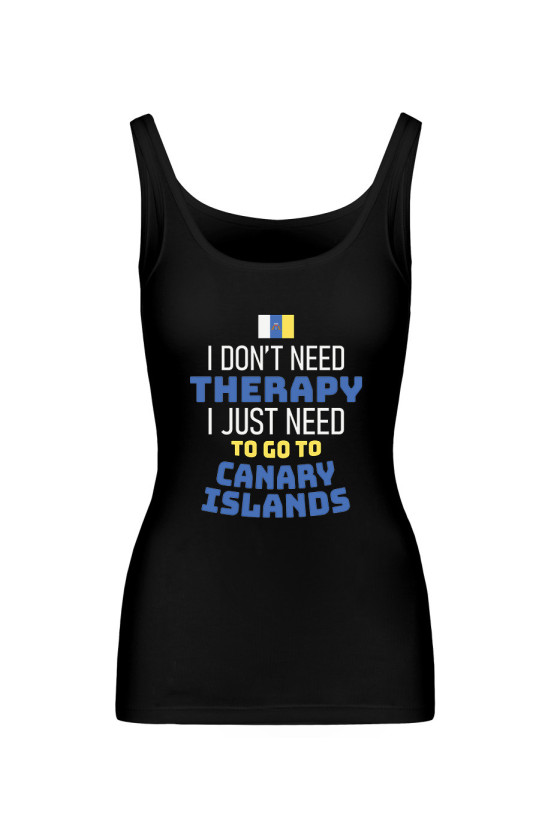 Koszulka Damska Tank Top I Don't Need Therapy I Just Need To Go To Canary Islands