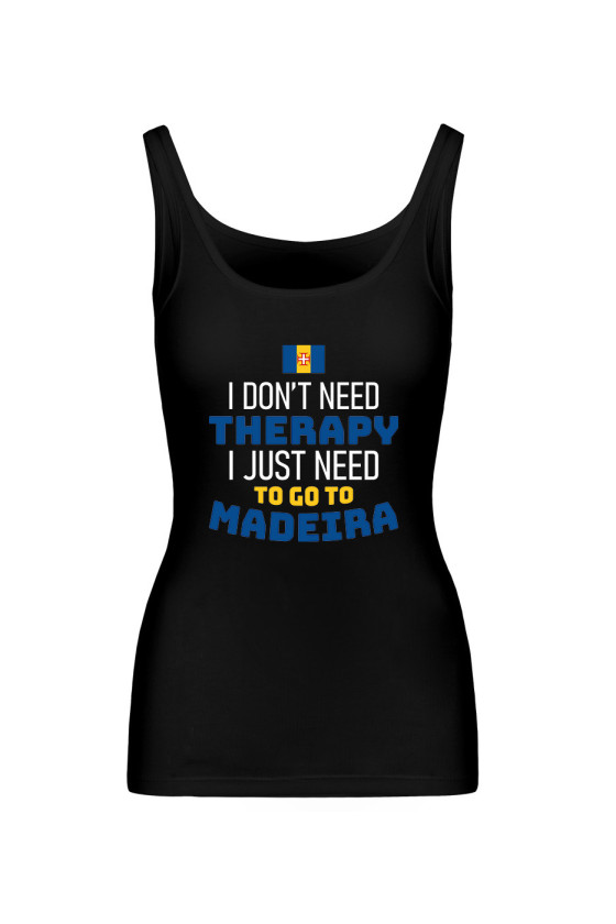 Koszulka Damska Tank Top I Don't Need Therapy I Just Need To Go To Madeira