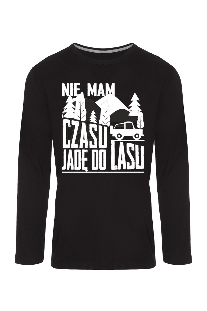 Koszulka Męska Longsleeve Nie Mam Czasu, Jadę Do Lasu