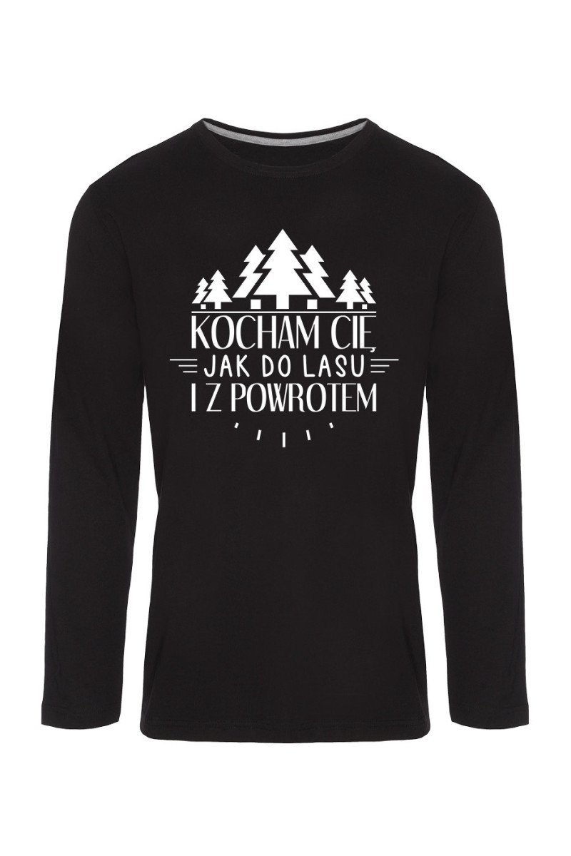 Koszulka Męska Longsleeve Kocham Cię Jak Do Lasu I Z Powrotem