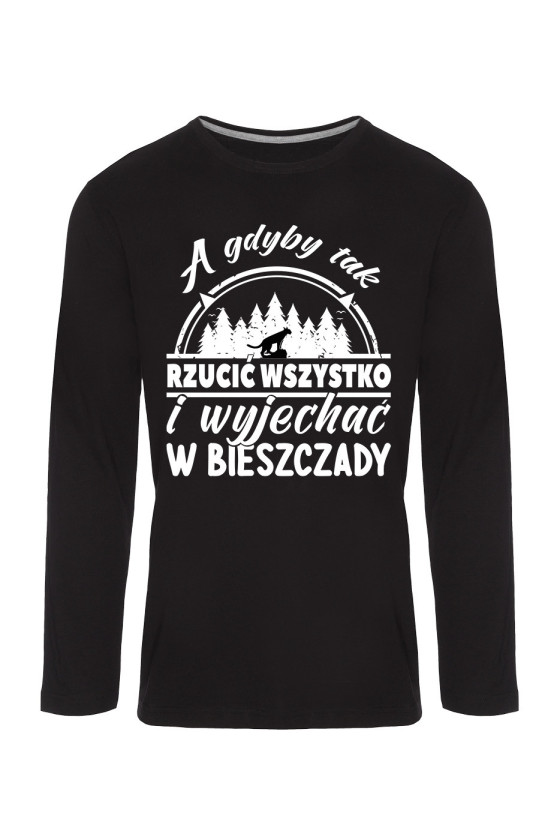 Koszulka Męska Longsleeve A Gdyby Tak Rzucić Wszystko I Wyjechać W Bieszczady