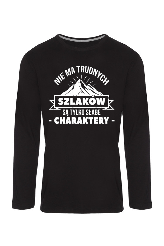 Koszulka Męska Longsleeve Nie Ma Trudnych Szlaków, Są Tylko Słabe Charaktery