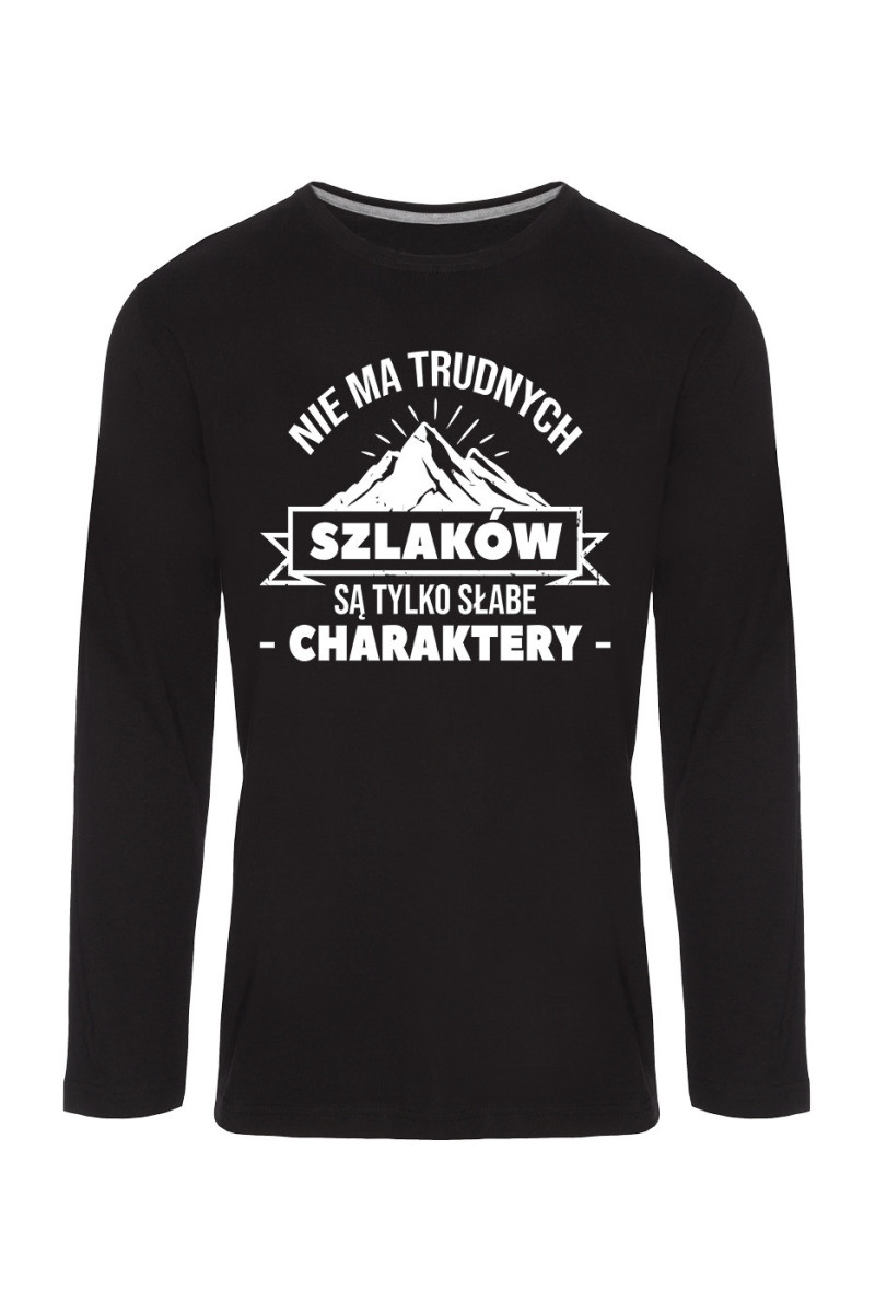 Koszulka Męska Longsleeve Nie Ma Trudnych Szlaków, Są Tylko Słabe Charaktery