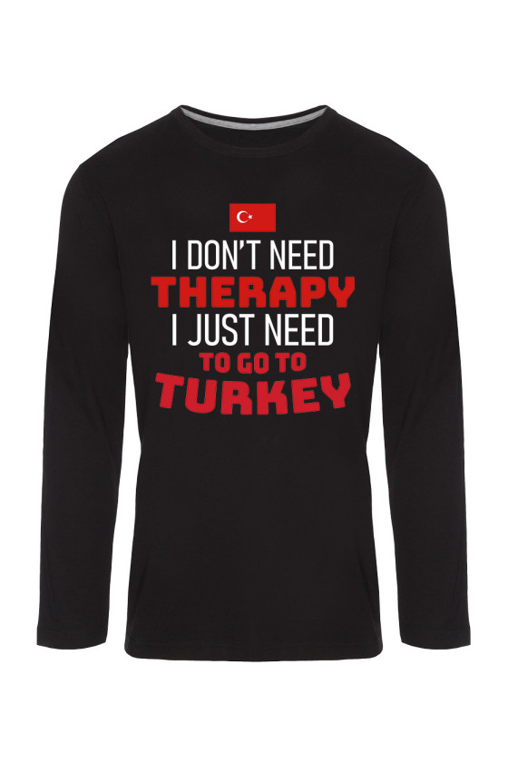 Koszulka Męska Longsleeve I Don't Need Therapy I Just Need To Go To Turkey