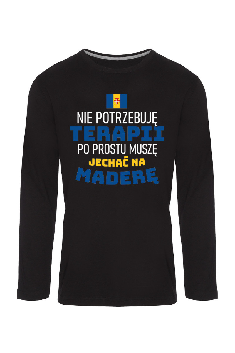 Koszulka Męska Longsleeve Nie Potrzebuję Terapii, Po Prostu Muszę Jechać Na Maderę