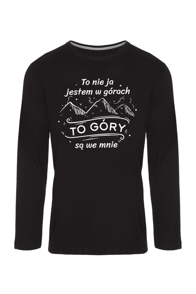 Koszulka Męska Longsleeve To Nie Ja Jestem W Górach To Góry Są We Mnie