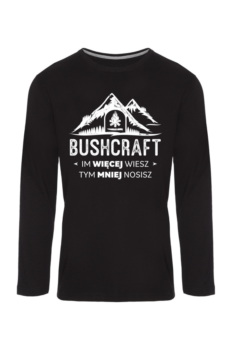 Koszulka Męska Longsleeve Bushcraft Im Więcej Wiesz Tym Mniej Nosisz