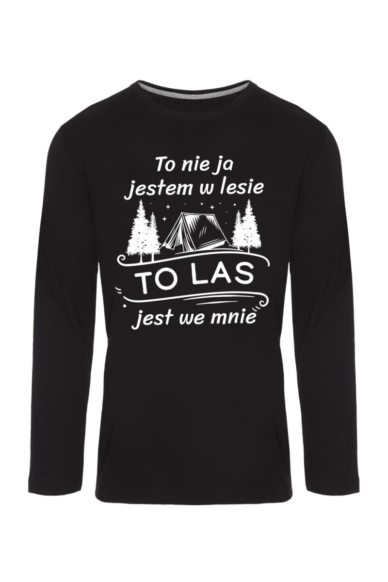 Koszulka Męska Longsleeve To Nie Ja Jestem W Lesie To Las Jest We Mnie