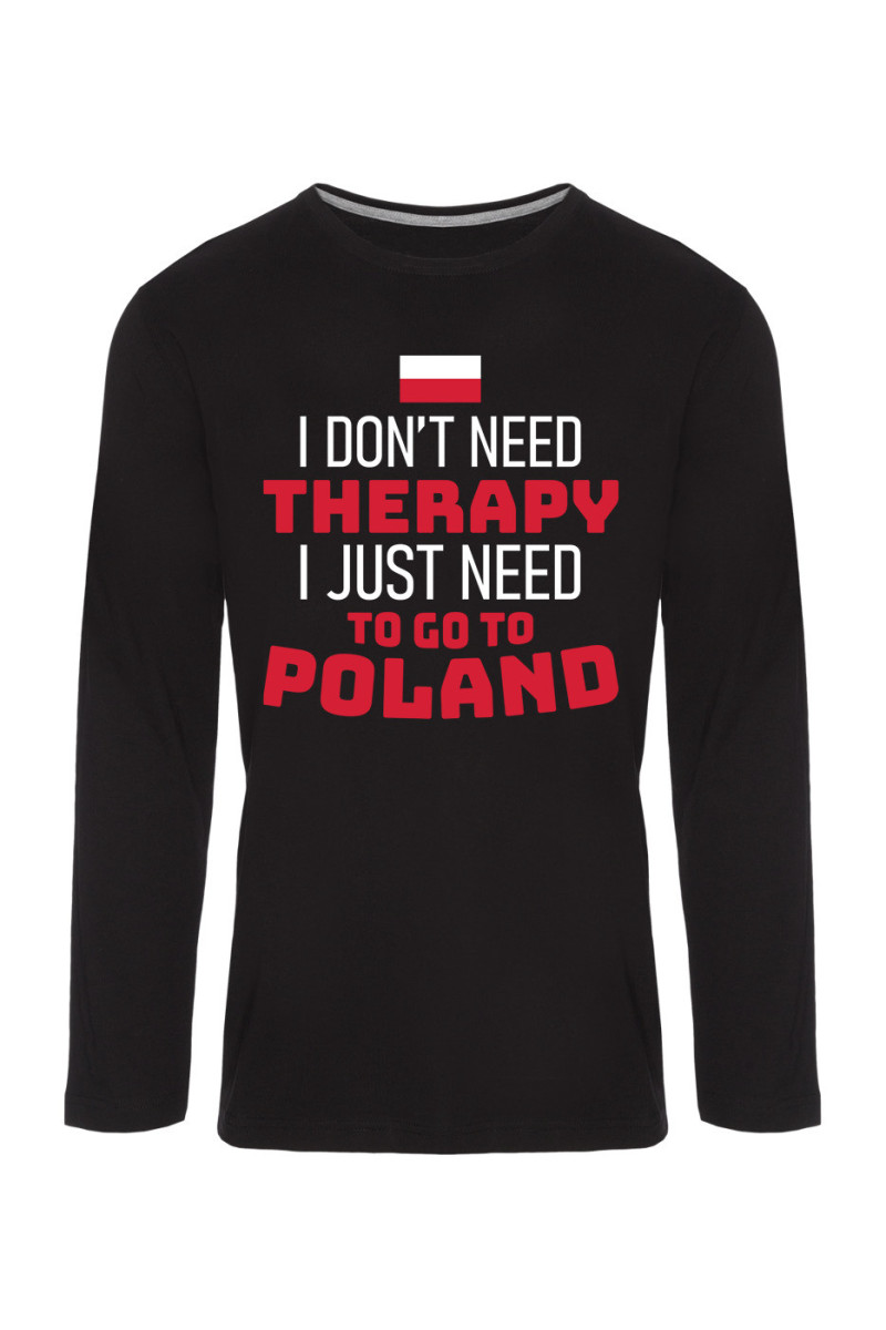 Koszulka Męska Longsleeve I Don't Need Therapy I Just Need To Go To Poland