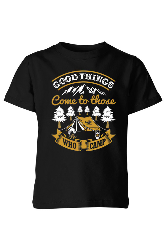 Koszulka Dziecięca Good Things Come To Those Who Camp