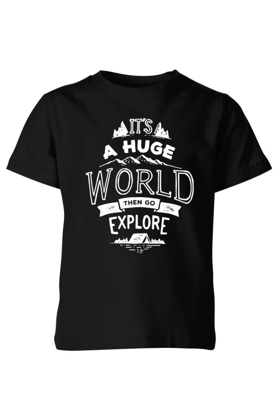 Koszulka Dziecięca It's A Huge World, Then Go Explore