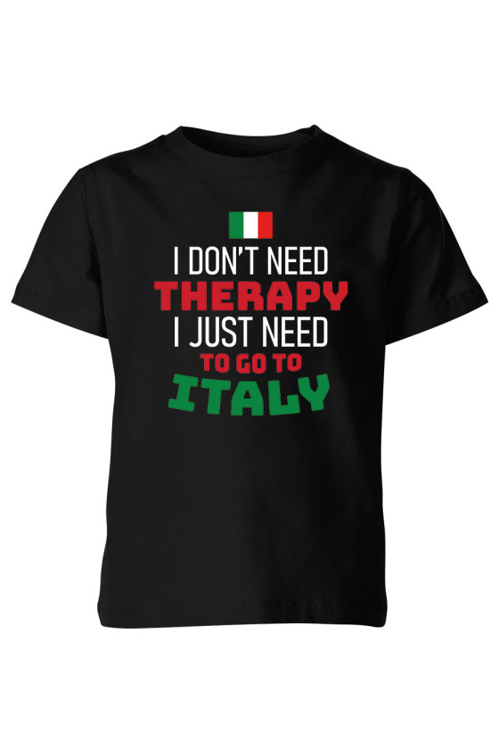 Koszulka Dziecięca I Don't Need Therapy I Just Need To Go To Italy