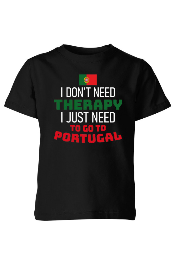 Koszulka Dziecięca I Don't Need Therapy I Just Need To Go To Portugal