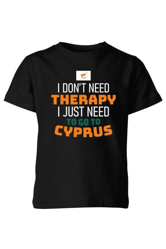 Koszulka Dziecięca I Don't Need Therapy I Just Need To Go To Cyprus