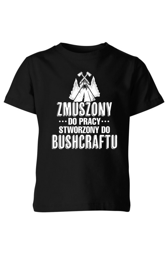 Koszulka Dziecięca Zmuszony Do Pracy, Stworzony Do Bushcraftu