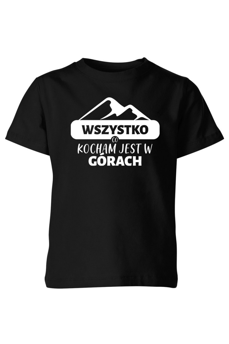 Koszulka Dziecięca Wszystko, Co Kocham Jest w Górach