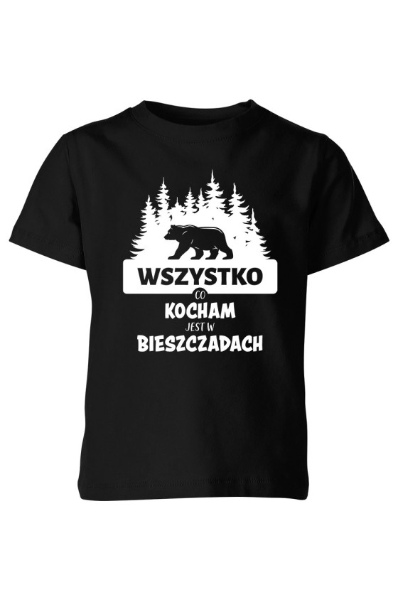 Koszulka Dziecięca Wszystko, Co Kocham Jest w Bieszczadach