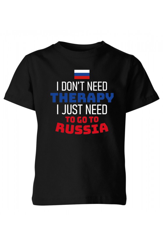 Koszulka Dziecięca I Don't Need Therapy I Just Need To Go To Russia